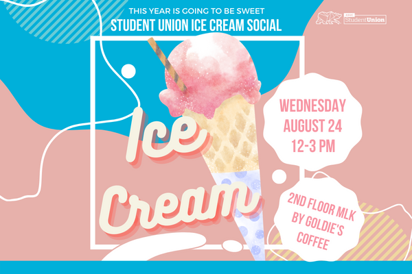 Student Union Ice Cream Social Wednesday August 24th 12-3 pm MLK building