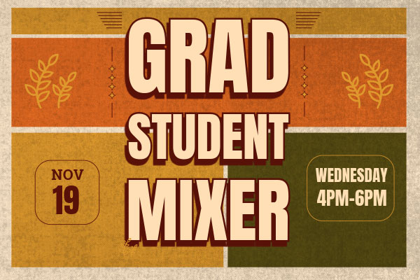 Grad Mixer November 19 Wednesday, 4pm - 6pm